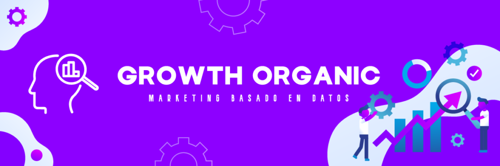 GROWTH ORGANIC - Marketing basado en datos